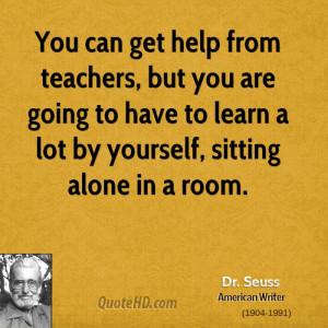 You can get help from teachers, but you are going to have to learn a ...