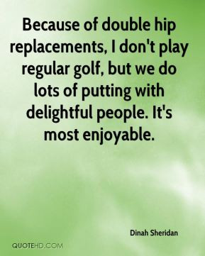 Dinah Sheridan - Because of double hip replacements, I don't play ...