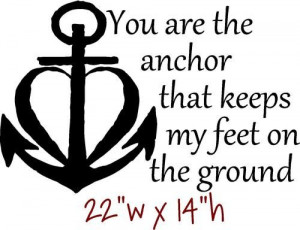 Wall Decal Sticker Quote You are the ANCHOR that keeps my feet on the ...