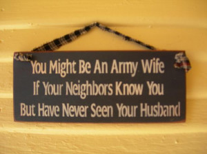 ARMY WIFE IF YOU NEIGHBORS HAVE SEEN YOU BUT NOT YOUR HUSBAND