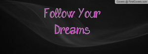 Follow Your Dreams Profile Facebook Covers