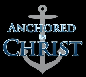 What does it mean to be Anchored In Christ.