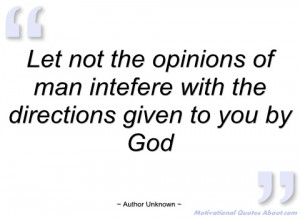 let not the opinions of man intefere with author unknown