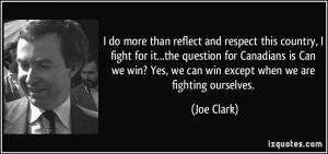 ... ? Yes, we can win except when we are fighting ourselves. - Joe Clark