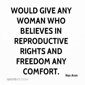 ... any woman who believes in reproductive rights and freedom any comfort