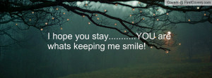 hope you stay.....you are whats keeping me smile! , Pictures