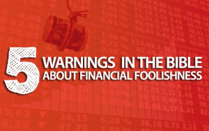 The Bible’s Warnings On Financial Foolishness