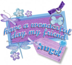 ... www.pics22.com/have-a-wonderful-day-my-friend-hugs-butterfly-quote