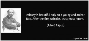 Jealousy is beautiful only on a young and ardent face. After the first ...