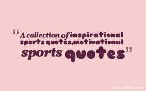 collection of inspirational sports quotes,motivational sports quotes