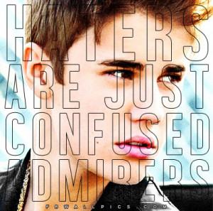 Justin Bieber Haters Are Confused Admirers Quote Picture