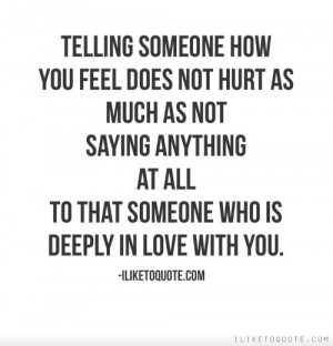 Telling someone how you feel does not hurt as much as not saying ...