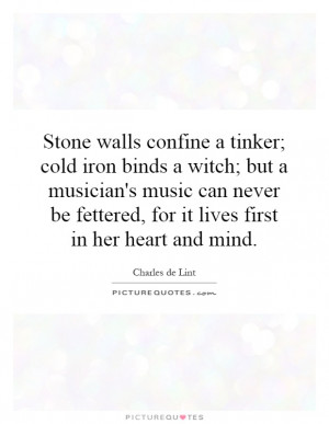 Stone walls confine a tinker; cold iron binds a witch; but a musician ...