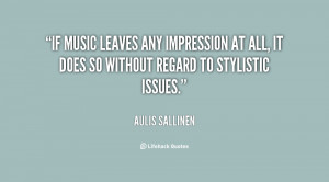 If music leaves any impression at all, it does so without regard to ...