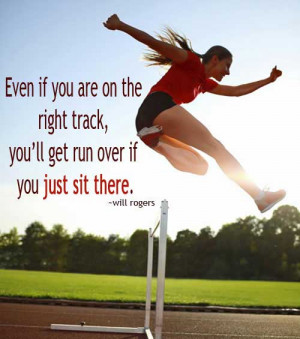 even if you are on the right track you ll get run over if you just sit ...