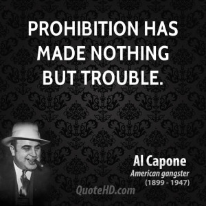 Prohibition has made nothing but trouble.