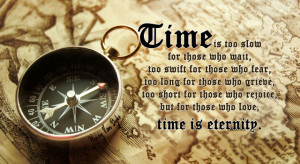 Time is too slow for those who wait, too swift for those who fear.