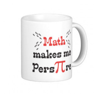 Math makes me Pers-PI-re - Funny Math Pi Slogan Coffee Mugs