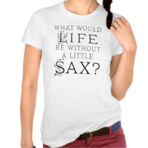 Funny Saxophone Music Quote Shirt