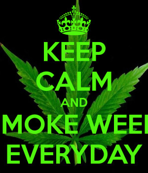 keep calm and smoke weed everyday