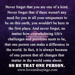 Never Forget That You Are One Of A Kind | Love and Sayings