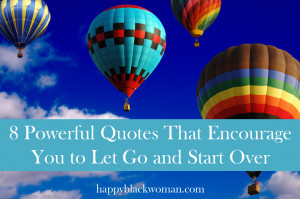 Powerful Quotes That Encourage You to Let Go and Start Over