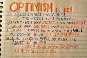 Optimism. I BELIEVE IN THIS....