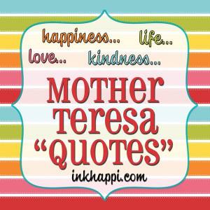 Inspired: Mother Teresa Quotes... happiness, kindness, love and life