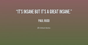 quote-Paul-Rudd-its-insane-but-its-a-great-insane-211139_1.png