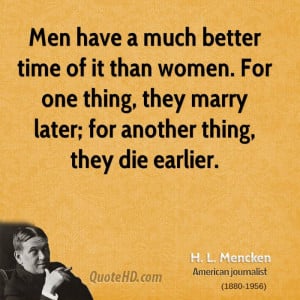 Men have a much better time of it than women. For one thing, they ...