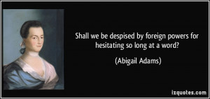 Shall we be despised by foreign powers for hesitating so long at a ...
