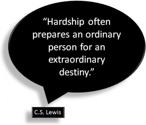 ... an ordinary person for an extraordinary destiny. – C.S. Lewis