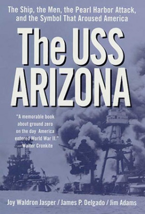 The USS Arizona: The Ship, the Men, the Pearl Harbor Attack, and the ...