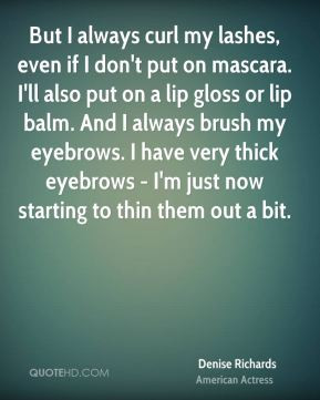but i always curl my lashes even if i don t put on mascara i ll also ...