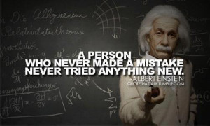 person who never made mistakes never tried anything new.