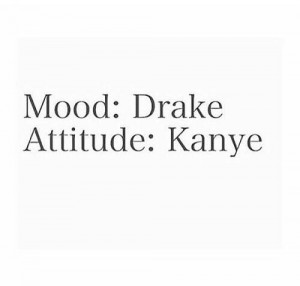 attitude, drake, funny, kanye, l, mood, text, true, words