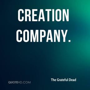 The Grateful Dead - creation company.
