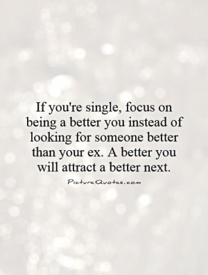 Being Single Quotes Ex Quotes Focus Quotes Single Life Quotes Self ...