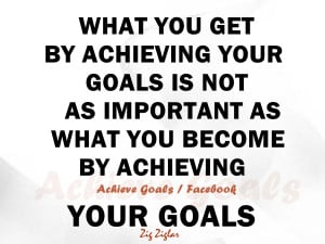 What you get by achieving your goals