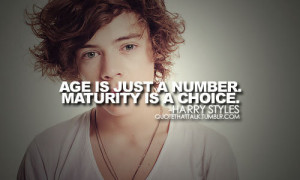 Age is just a number. Maturity is a choice.