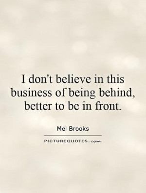 ... this business of being behind, better to be in front Picture Quote #1