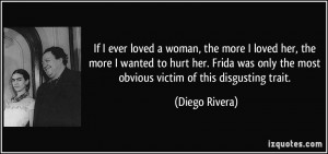 ... her-the-more-i-wanted-to-hurt-her-frida-was-only-the-diego-rivera
