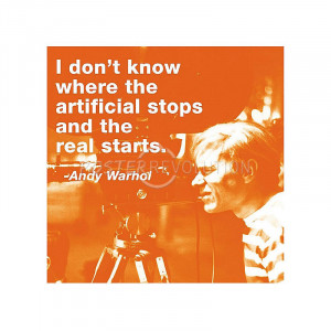 Andy Warhol I Don't Know Where the Artificial Stops and the Real ...