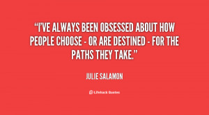 ve always been obsessed about how people choose - or are destined ...