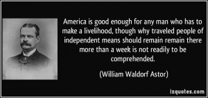 America is good enough for any man who has to make a livelihood ...