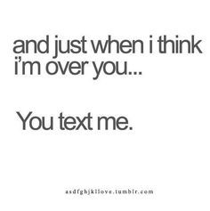 You Texted me, ignored me,