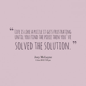 Quotes Picture: life is like a puzzle it gets frustrating until you ...