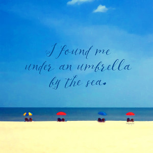 Beach Umbrellas Inspirational Seashore Quote Print by Rebecca Korpita