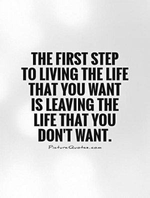 step to living the life that you want is leaving the life that you