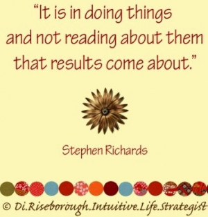 Do things quote via www.Facebook.com/Di.Riseborough.Intuitive.Life ...